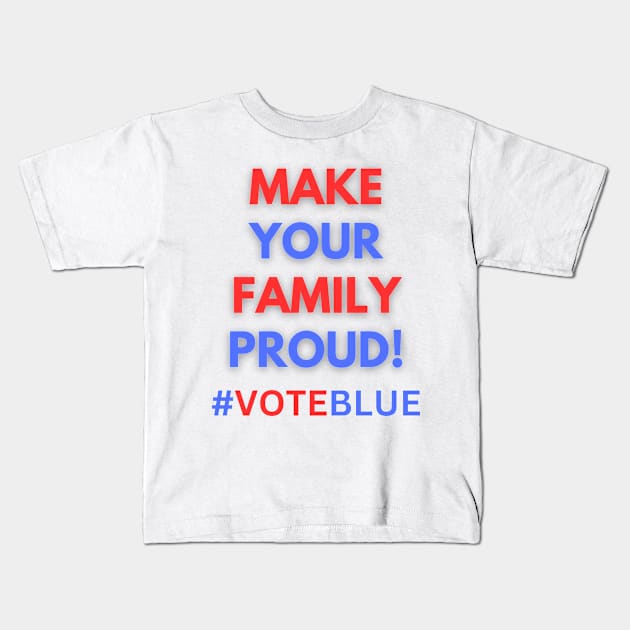 MAKE YOUR FAMILY PROUD!  #VOTEBLUE Kids T-Shirt by Doodle and Things